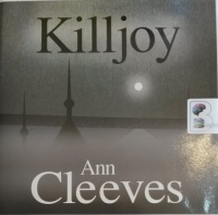 Killjoy written by Ann Cleeves performed by Simon Mattacks on Audio CD (Unabridged)